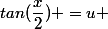 tan(\dfrac{x}{2}) =u 