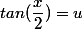 tan(\dfrac{x}{2})=u