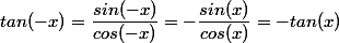 tan(-x)=\dfrac{sin(-x)}{cos(-x)}=-\dfrac{sin(x)}{cos(x)}=-tan(x)