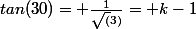 tan(30)= \frac{1}{\sqrt(3)}= k-1