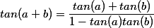 tan(a+b)=\dfrac{tan(a)+tan(b)}{1-tan(a)tan(b)}