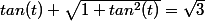 tan(t)+\sqrt{1+tan^2(t)}=\sqrt{3}