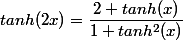 tanh(2x)=\dfrac{2 tanh(x)}{1+tanh^2(x)}