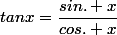tanx=\dfrac{sin. x}{cos. x}