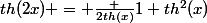 th(2x) = \frac {2th(x)}{1+th^2(x)}