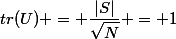 tr(U) = \dfrac{|S|}{\sqrt{N}} = 1