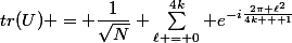 tr(U) = \dfrac{1}{\sqrt{N}} \sum\limits^{4k}_{\ell = 0} e^{-i\frac{2\pi \ell^2}{4k + 1}}