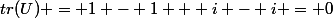 tr(U) = 1 - 1 + i - i = 0