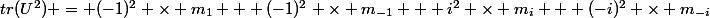 tr(U^2) = (-1)^2 \times m_1 + (-1)^2 \times m_{-1} + i^2 \times m_i + (-i)^2 \times m_{-i}