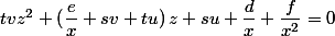 tvz^2+(\dfrac{e}{x}+sv+tu)\,z+su+\dfrac{d}{x}+\dfrac{f}{x^2}=0