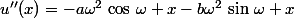 u''(x)=-a\omega^2\,\cos\,\omega x-b\omega^2\,\sin\,\omega x