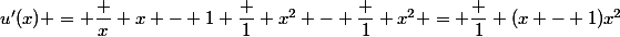 u'(x) = \dfrac x {x - 1} \dfrac 1 {x^2} - \dfrac 1 {x^2} = \dfrac 1 {(x - 1)x^2}