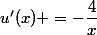 u'(x) =-\dfrac{4}{x}