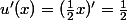 u'(x)=(\frac12x)'=\frac12