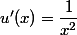 u'(x)=\dfrac{1}{x^2}