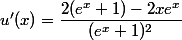 u'(x)=\dfrac{2(e^x+1)-2xe^x}{(e^x+1)^2}