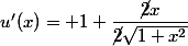 u'(x)= 1+\dfrac{\cancel{2}x}{\cancel{2}\sqrt{1+x^2}}