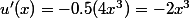 u'(x)=-0.5(4x^3)=-2x^3
