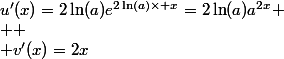 u'(x)=2\ln(a)e^{2\ln(a)\times x}=2\ln(a)a^{2x} \\  \\ v'(x)=2x