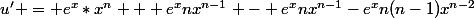 u' = e^x*x^n + e^xnx^{n-1} - e^xnx^{n-1}-e^xn(n-1)x^{n-2}