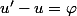u'-u=\varphi