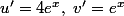 u'=4e^x,~v'=e^x
