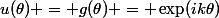 u(\theta) = g(\theta) = \exp(ik\theta)