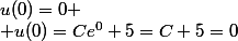 u(0)=0
 \\ u(0)=Ce^0+5=C+5=0