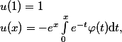 u(x)=-e^x\int_0^xe^{-t}\varphi(t)\mathrm{d}t,\;u(1)=1