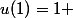 u(1)=1 