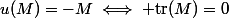 u(M)=-M\iff \mathrm{tr}(M)=0