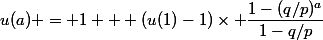 u(a) = 1 + (u(1)-1)\times \dfrac{1-(q/p)^a}{1-q/p}