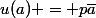u(a) = p\bar{a}