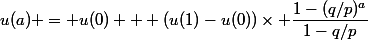 u(a) = u(0) + (u(1)-u(0))\times \dfrac{1-(q/p)^a}{1-q/p}