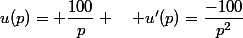u(p)= \dfrac{100}{p} \quad u'(p)=\dfrac{-100}{p^2}