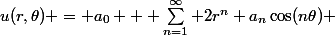 u(r,\theta) = a_0 + \sum_{n=1}^{\infty} 2r^n a_n\cos(n\theta) 