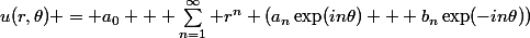 u(r,\theta) = a_0 + \sum_{n=1}^{\infty} r^n (a_n\exp(in\theta) + b_n\exp(-in\theta))