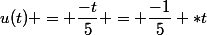u(t) = \dfrac{-t}{5} = \dfrac{-1}{5} *t