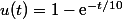 u(t)=1-\text{e}^{-t/10}