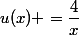 u(x) =\dfrac{4}{x}