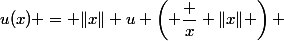 u(x) = \|x\| u \left( \dfrac x {\|x\|} \right) 