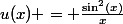 u(x) = \frac{\sin^2(x)}{x}