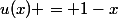 u(x) = 1-x