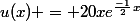 u(x) = 20xe^\frac{-1}{2}^x