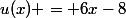 u(x) = 6x-8