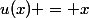 u(x) = x