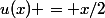 u(x) = x/2