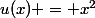 u(x) = x^2