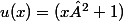 u(x)=(x²+1)