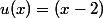 u(x)=(x-2)